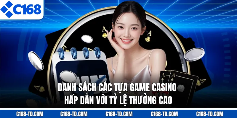 Danh Sách Các Tựa Game Casino Hấp Dẫn Với Tỷ Lệ Thưởng Cao
