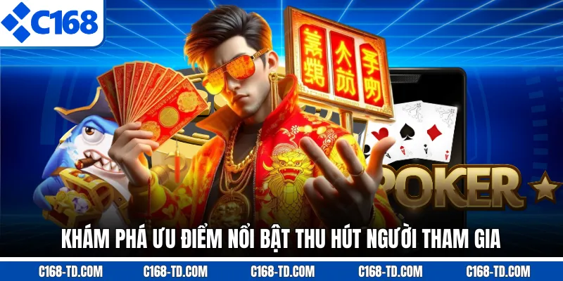 Khám Phá Ưu Điểm Nổi Bật Thu Hút Người Tham Gia