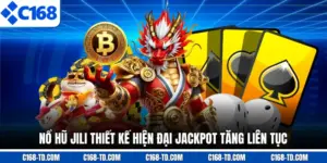 Nổ Hũ JILI Thiết Kế Hiện Đại Jackpot Tăng Liên Tục
