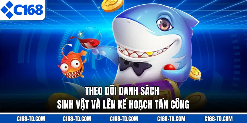 Theo Dõi Danh Sách Sinh Vật Và Lên Kế Hoạch Tấn Công